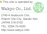 This site is operated by Wakyo Co., Ltd 2740-4 Akatsuchi Cho,Hitachi Ota City, Ibaraki Ken,JAPAN 319-0102